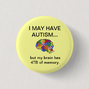 "I may have autism, but..." button