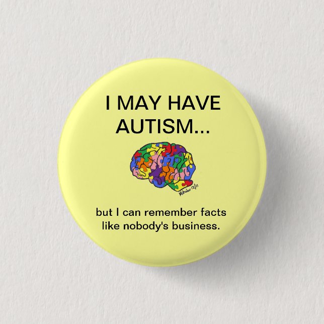 "I may have autism, but..." button (Front)