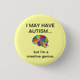 "I may have autism, but..." button