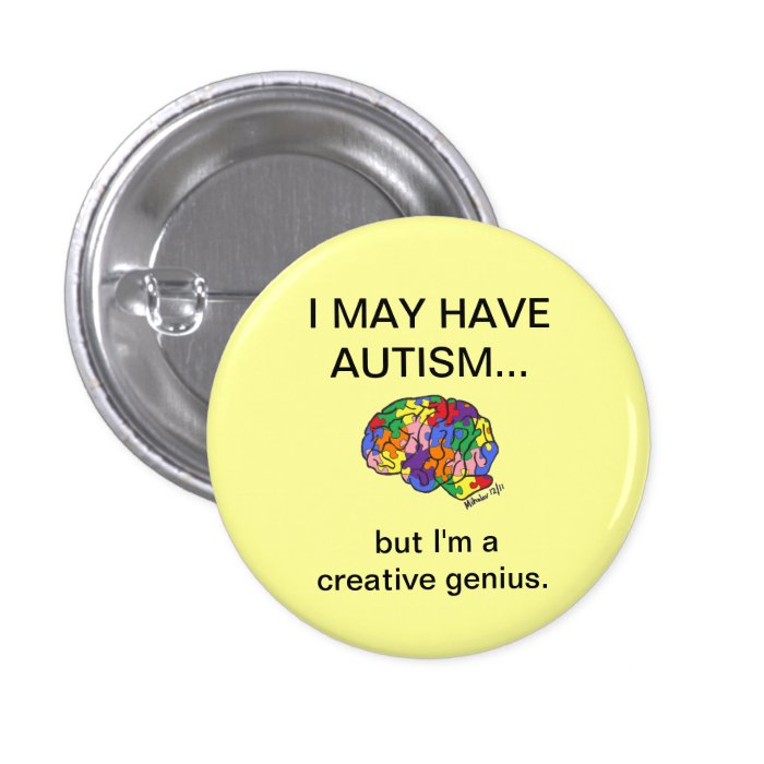 "I may have autism, but" button