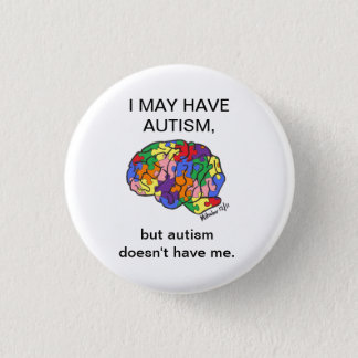 "I may have autism, but..." button