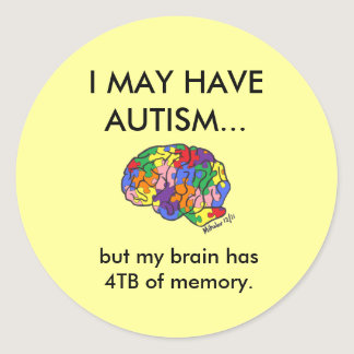 "I may have autism, but..." Classic Round Sticker