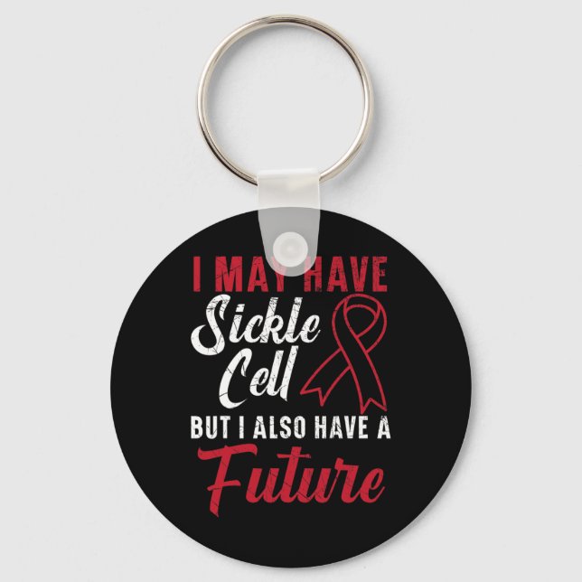 I May Have Sickle Cell But I Also Have A Future 1 Keychain (Front)