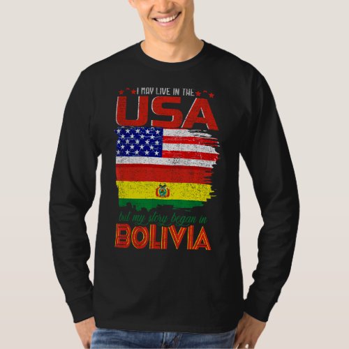 I May Live In The Usa But My Story Began In Bolivi T_Shirt