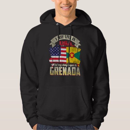 I May Live In The Usa But My Story Began In Grenad Hoodie