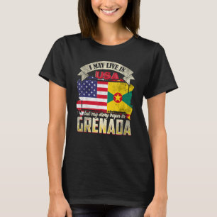 I May Live In The Usa But My Story Began In Grenad T-Shirt