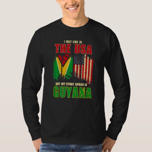 I May Live In The Usa But My Story Began In Guyana T_Shirt