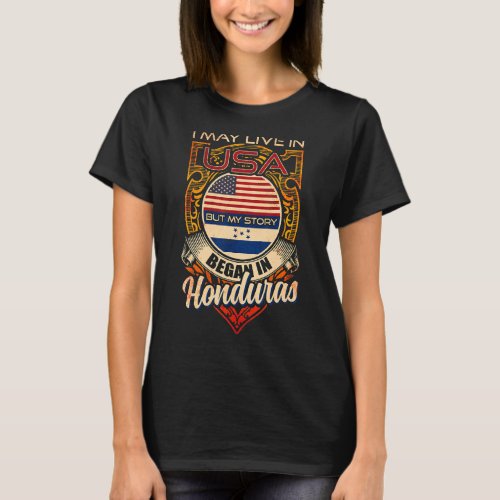 I May Live In The Usa But My Story Began In Hondur T_Shirt