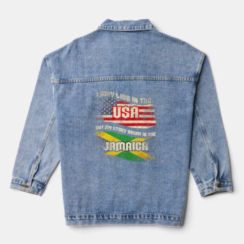 I May Live In The Usa But My Story Began In Jamaic Denim Jacket