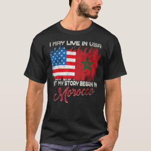 I May Live In The Usa But My Story Began In Morocc T-Shirt
