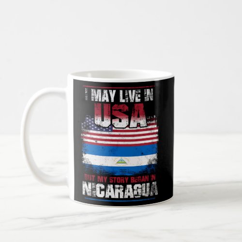 I May Live In The Usa But My Story Began In Nicara Coffee Mug