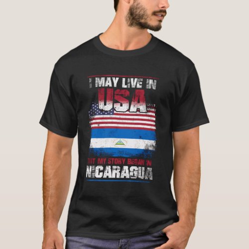 I May Live In The Usa But My Story Began In Nicara T_Shirt