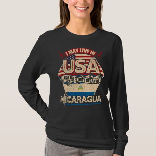 I May Live In The Usa But My Story Began In Nicara T_Shirt