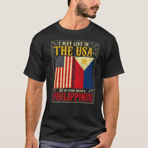 I May Live In The Usa But My Story Began In Philip T_Shirt