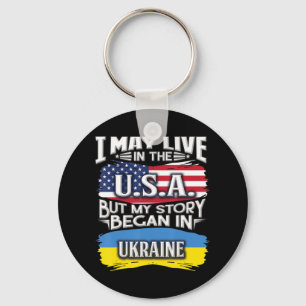 I May Live In The USA But My Story Began In Ukrain Keychain