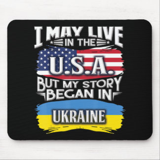 I May Live In The USA But My Story Began In Ukrain Mouse Pad