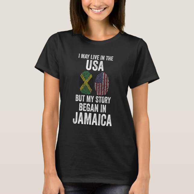 I may live in the USA but my story began Jamaican  T-Shirt (Front)
