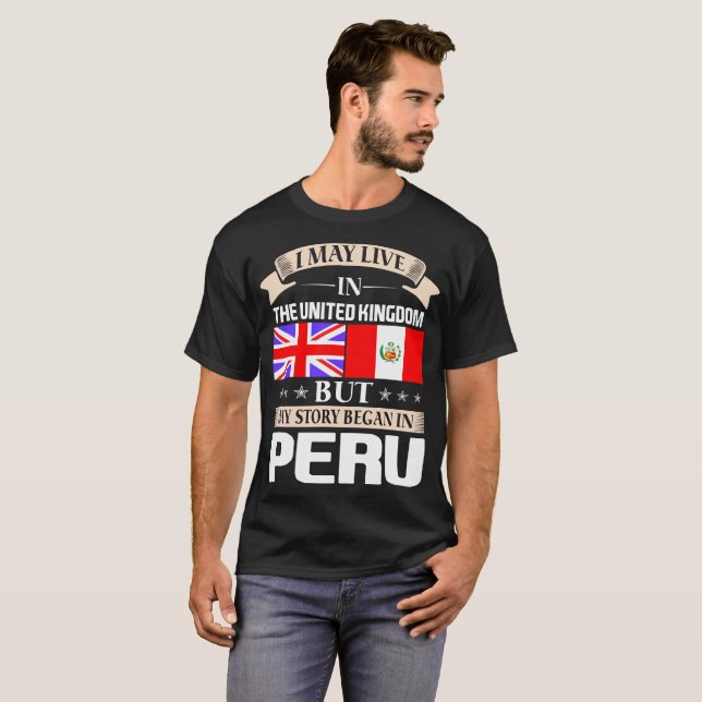 I May Live In UK Story Began In Peru T-Shirt (Front Full)