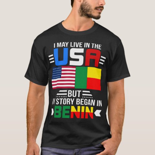 I May Live In USA But My Story Began In Benin  T_Shirt