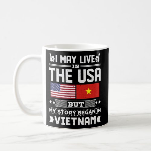 I May Live In Usa But My Story Began In Vietnam Fl Coffee Mug