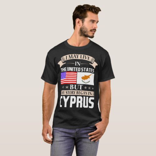 I May Live In USA Story Began In Cyprus T_Shirt