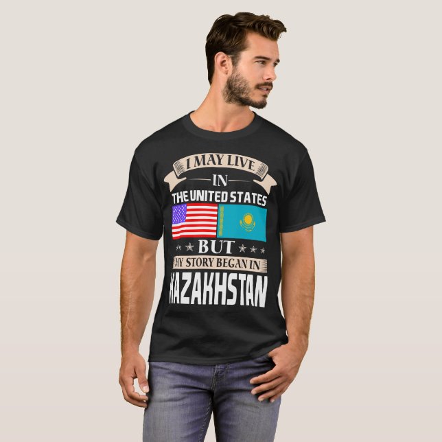 I May Live In USA Story Began In Kazakhstan T-Shirt (Front Full)