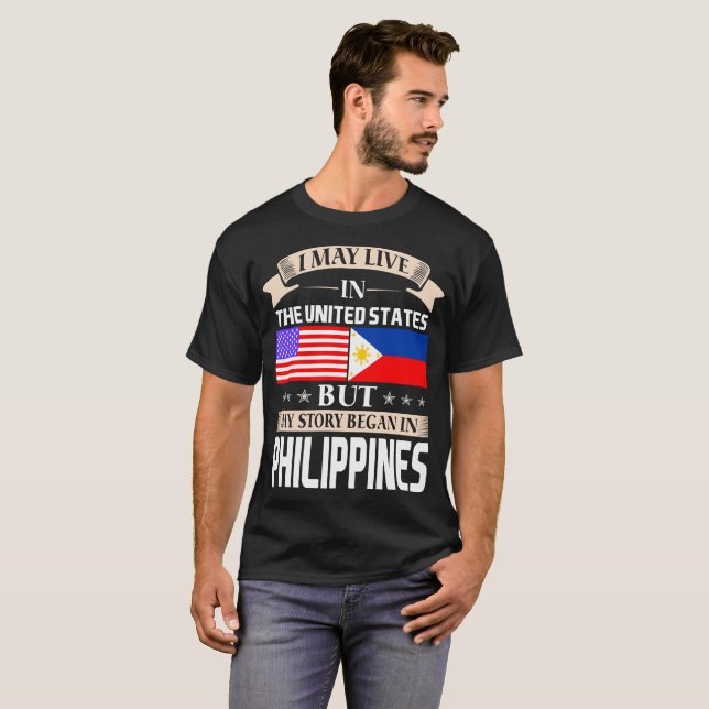 I May Live In USA Story Began In Philippines T-Shirt (Front Full)