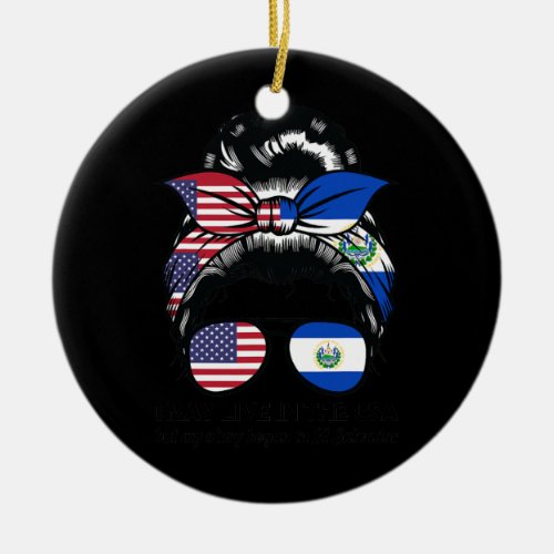 I may live USA but began EL Salvador American Ceramic Ornament