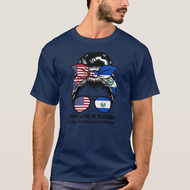 I may live USA but began EL Salvador American T-Shirt (Front)