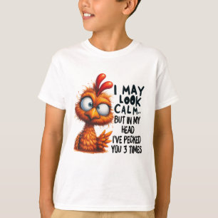 I may look calm, but in my head I have Pecked you T-Shirt
