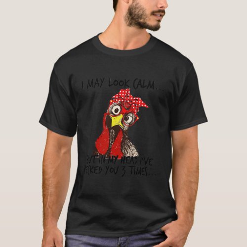 I May Look Calm But In My Head I Pecked You 3 Time T_Shirt