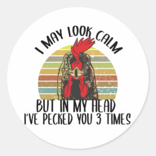 I May Look Calm But In my Head I've Pecked you 3 Classic Round Sticker