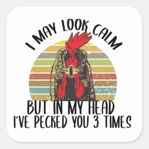 I May Look Calm But In my Head Ive Pecked you 3  Square Sticker