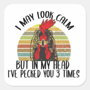 I May Look Calm But In my Head I've Pecked you 3 Square Sticker