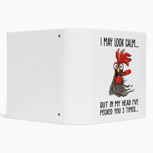 I May Look Calm But In My Head Ive Pecked You 3 T 3 Ring Binder