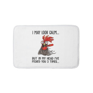I May Look Calm But In My Head I've Pecked You 3 T Bath Mat