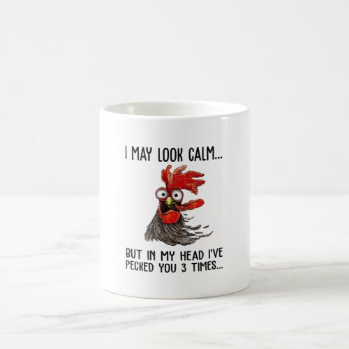 I May Look Calm But In My Head Ive Pecked You 3 T Coffee Mug