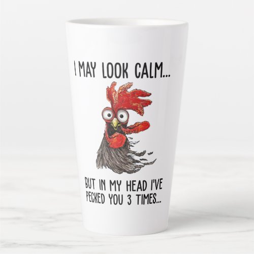 I May Look Calm But In My Head Ive Pecked You 3 T Latte Mug