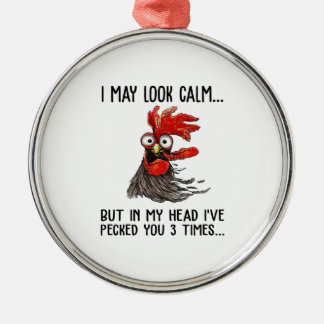 I May Look Calm But In My Head I've Pecked You 3 T Metal Ornament