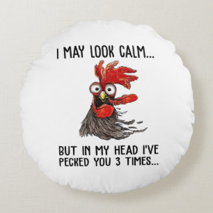 I May Look Calm But In My Head I've Pecked You 3 T Round Pillow