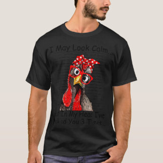 I May Look Calm But In My Head Ive Pecked You 3 T-Shirt
