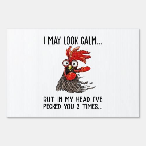 I May Look Calm But In My Head Ive Pecked You 3 T Sign