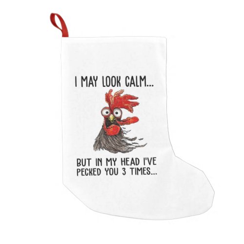 I May Look Calm But In My Head Ive Pecked You 3 T Small Christmas Stocking