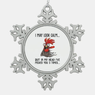 I May Look Calm But In My Head I've Pecked You 3 T Snowflake Pewter Christmas Ornament