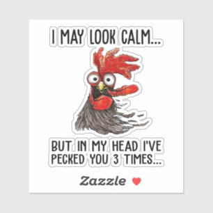 I May Look Calm But In My Head I've Pecked You 3 T Sticker