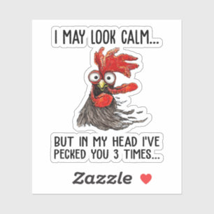I May Look Calm But In My Head I've Pecked You 3 T Sticker