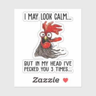 I May Look Calm But In My Head I've Pecked You 3 T Sticker