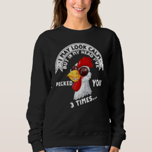 I may look calm but in my Head I've pecked you 3 T Sweatshirt