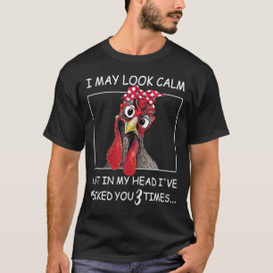 I May Look Calm But In My Head I've Pecked You 3 T T-Shirt