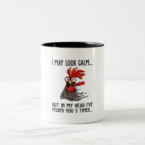 I May Look Calm But In My Head Ive Pecked You 3 T Two_Tone Coffee Mug
